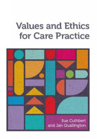 Title: Values and Ethics for Care Practice, Author: Sue Cuthbert