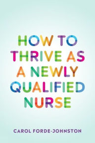Title: How to Thrive as a Newly Qualified Nurse, Author: Carol Forde-Johnston