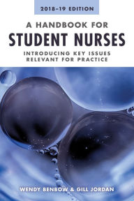 Title: A Handbook for Student Nurses, 201819 edition: Introducing key issues relevant for practice, Author: Wendy Benbow