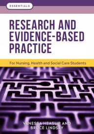 Title: Research and Evidence-Based Practice: For Nursing, Health and Social Care Students, Author: Vanessa Heaslip