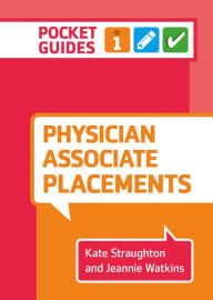 Title: Physician Associate Placements: A pocket guide, Author: Kate Straughton