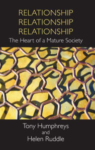 Title: Relationship, Relationship, Relationship: The Heart of a Mature Society, Author: Tony Humphreys
