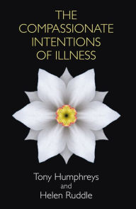 Title: Compassionate Intentions of Illness, Author: Tony Humphreys