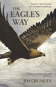 Title: The Eagle's Way: Nature's New Frontier in a Northern Landscape, Author: Jim Crumley