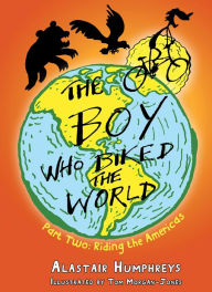 Title: The Boy Who Biked the World: Part Two: Riding the Americas, Author: Alastair Humphreys