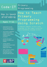Title: Code-It: How To Teach Primary Programming Using Scratch, Author: Phil Bagge