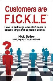 Customers are F.I.C.K.L.E: How to Sell Large Complex Deals to Equally Large and Complex Customers