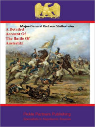 Title: A Detailed Account Of The Battle Of Austerlitz, Author: Major-General Karl von Stutterheim