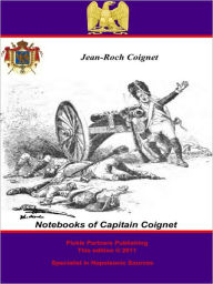 Title: The Notebooks of Capitain Coignet, Author: Captain Jean-Roch Coignet