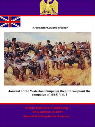 Title: Journal of the Waterloo Campaign (kept throughout the campaign of 1815) Vol. I, Author: General Alexander Cavalié Mercer