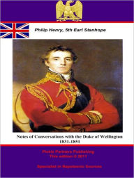 Title: Notes of Conversations with the Duke of Wellington 1831-1851, Author: Philip Henry