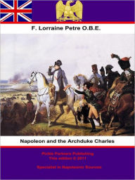 Title: Napoleon and the Archduke Charles, Author: Francis Loraine Petre O.B.E