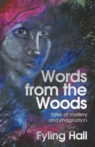 Words from the Woods: tales of mystery and imagination