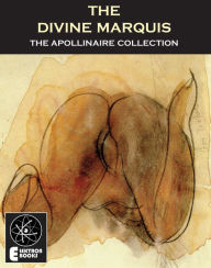 Title: The Divine Marquis: A Study of De Sade, Author: Guillaume Apollinaire