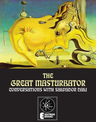 Title: The Great Masturbator: Conversations With Salvador Dali, Author: Dali Salvador Dali