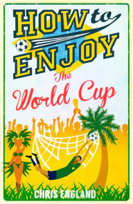 Title: How to Enjoy the World Cup, Author: Chris England