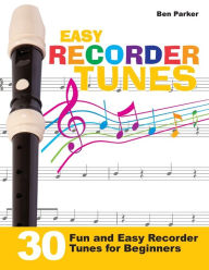 Title: Easy Recorder Tunes - 30 Fun and Easy Recorder Tunes for Beginners!, Author: Ben Parker