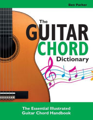 Title: The Guitar Chord Dictionary: The Essential Illustrated Guitar Chord Handbook, Author: Ben Parker