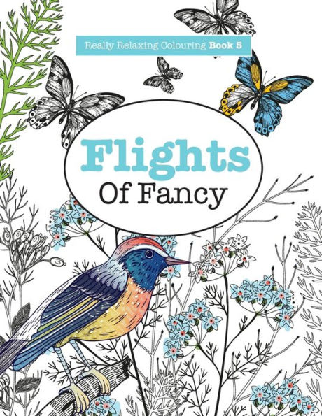 Really RELAXING Colouring Book 5: Flights Of Fancy - A Winged Journey Through Pattern and Colour