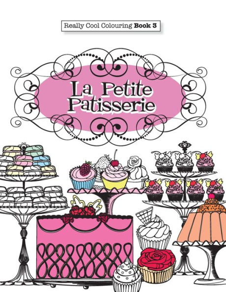 Really COOL Colouring Book 3: La Petite Patisserie