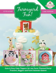 Title: Farmyard Fun! Cute & Easy Cake Toppers for any Farm Themed Party!, Author: The Cake & Bake Academy