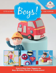 Title: Cute & Easy Cake Toppers for BOYS!, Author: The Cake & Bake Academy