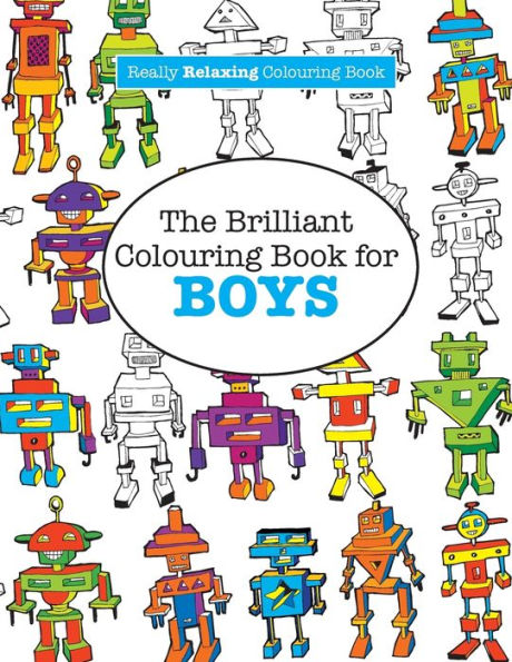 The Brilliant Colouring Book for BOYS (A Really RELAXING Colouring Book)