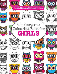 Title: The Gorgeous Colouring Book for GIRLS (A Really RELAXING Colouring Book), Author: Elizabeth James