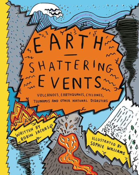 Earth-Shattering Events: Volcanoes, earthquakes, cyclones, tsunamis and other natural disasters