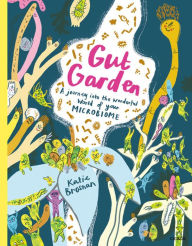 Download spanish audio books free Gut Garden: A journey into the wonderful world of your microbiome PDF CHM by Katie Brosnan