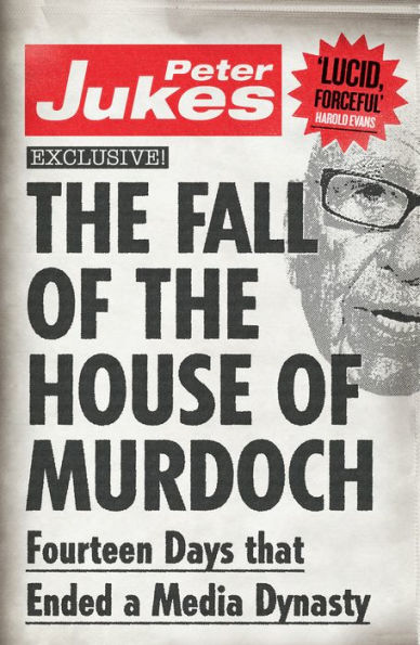 The Fall of the House of Murdoch: Fourteen Days That Ended a Media Dynasty