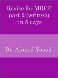 Title: Revise for MRCP part 2 (written) in 5 days, Author: Dr. Ahmed Yousif