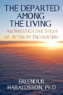 The Departed Among the Living: An Investigative Study of Afterlife Encounters