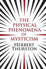 Title: The Physical Phenomena of Mysticism, Author: Herbert Thurston