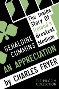 Title: Geraldine Cummins: An Appreciation, Author: Charles Fryer