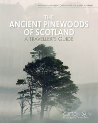 Title: The Ancient Pinewoods Of Scotland: A Traveller's Guide, Author: Clifton Bain