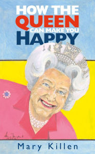 Title: How the Queen Can Make You Happy, Author: Mary Killen