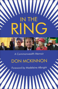 Title: In the Ring: A Commonwealth Memoir, Author: Don McKinnon