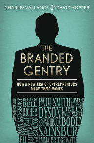 Title: The Branded Gentry: How A New Era of Entrepreneurs Made Their Names, Author: Charles Vallance