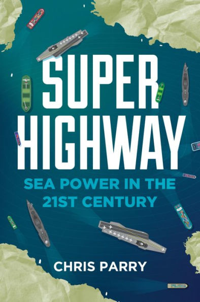 Super Highway: Sea Power in the 21st Century