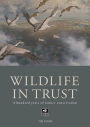 The Wildlife in Trust: A Hundred Years of Nature Conservation