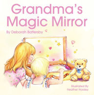 Title: Grandma's Magic Mirror, Author: Deb Battersby