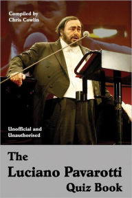 Title: The Luciano Pavarotti Quiz Book, Author: Chris Cowlin