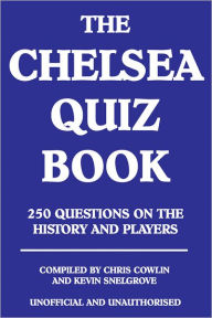Title: The Chelsea Quiz Book, Author: Chris Cowlin
