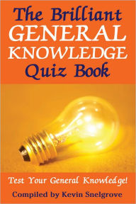 Title: The Brilliant General Knowledge Quiz Book, Author: Kevin Snelgrove