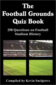 Title: The Football Grounds Quiz Book, Author: Kevin Snelgrove