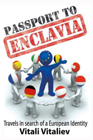 Title: Passport to Enclavia: Travels in Search of a European Identity, Author: Vitali Vitaliev