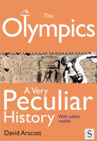 Title: The Olympics, A Very Peculiar History, Author: David Arscott