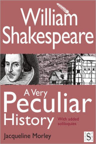 Title: William Shakespeare, A Very Peculiar History, Author: Jacqueline Morley