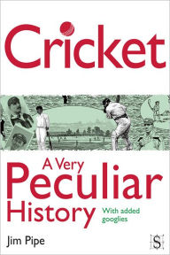 Title: Cricket, A Very Peculiar History, Author: Jim Pipe